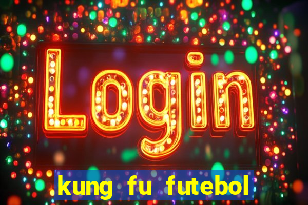 kung fu futebol clube dublado online